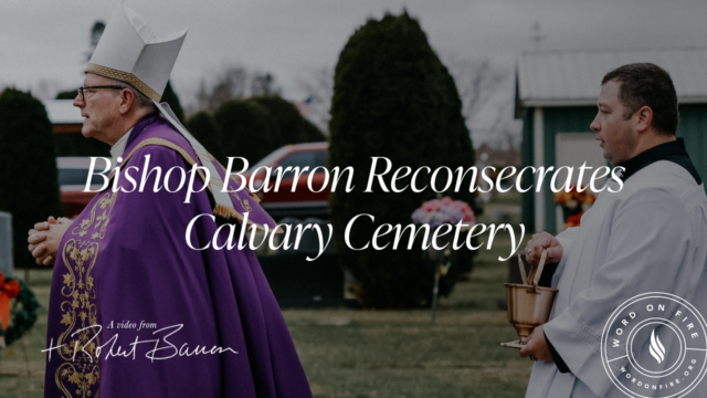 Bishop Barron Consecrates Calvary Cemetery