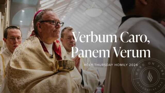 Holy Thursday Mass - Verbum Caro, Panem Verum