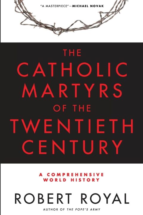 Robert Royal's "The Catholic Martyrs of the Twentieth Century" book