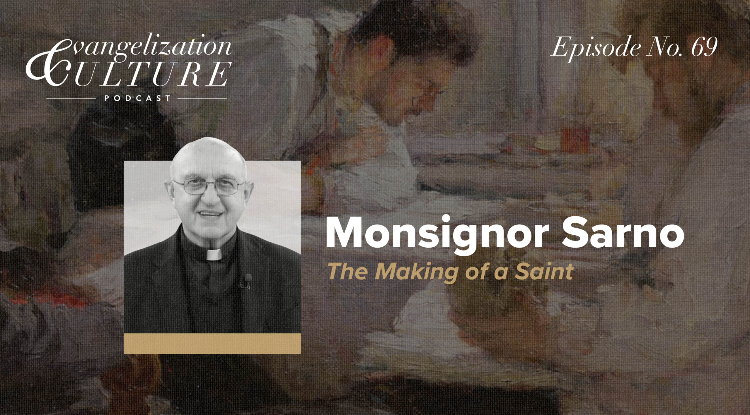 EP69 | The Making of a Saint — Monsignor Robert Sarno