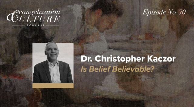 evangelization and podcast w/ Dr. Christopher Kaczor